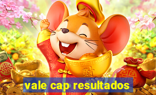 vale cap resultados